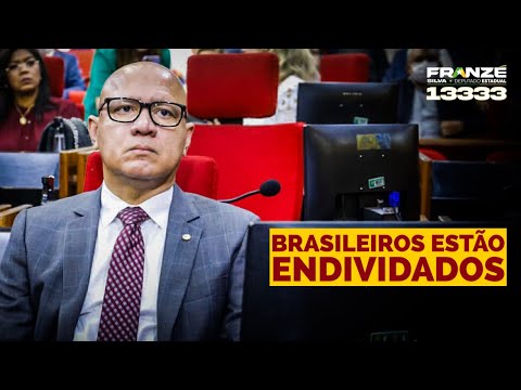 Os brasileiros estão endividados | Franzé 13333 Deputado Estadual | Pronunciamento na Alepi